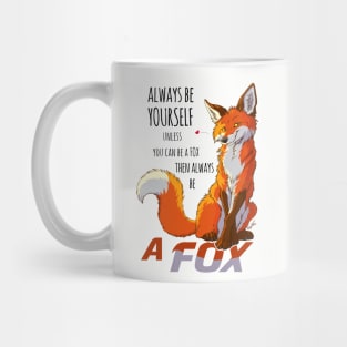 Always be youself unless you can be a fox Mug